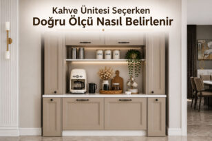 Kahve Ünitesi Seçerken Doğru Ölçü Nasıl Belirlenir
